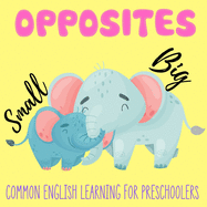 Opposites: Early Learning Book for Preschoolers Toddlers 2-4 years old Beautiful Gifts idea for Baby