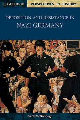 Opposition and Resistance in Nazi Germany - McDonough, Frank