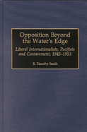 Opposition Beyond the Water's Edge: Liberal Internationalists, Pacifists and Containment, 1945-1953