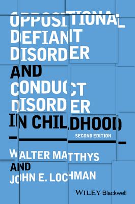 Oppositional Defiant Disorder and Conduct Disorder in Childhood - Matthys, Walter, and Lochman, John E.