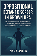 Oppositional defiant disorder in grown ups: A Self-Help Guide to Understanding, Managing, and Overcoming Adult ODD with Real-Life Tools and Strategies