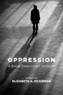 Oppression: A Social Determinant of Health