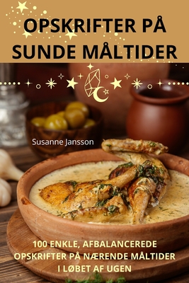 Opskrifter P? Sunde M?ltider - Susanne Jansson