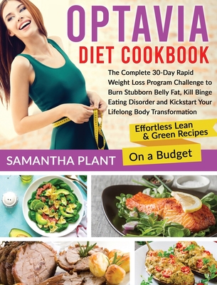 Optavia Diet Cookbook: The Complete 30-Day Rapid Weight Loss Program Challenge to Burn Stubborn Belly Fat, Kill Binge Eating Disorder and Kickstart Your Lifelong Body Transformation. Effortless Lean & Green Recipes On a Budget - Plant, Samantha