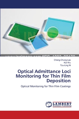 Optical Admittance Loci Monitoring for Thin Film Deposition - Lee, Cheng-Chung, and Wu, Kai, and Ni, Tzu-Ling