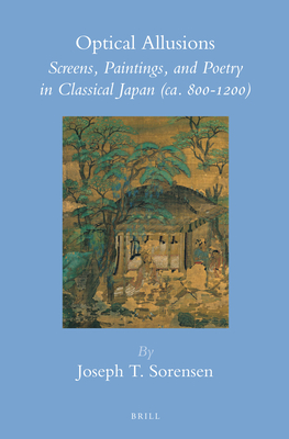 Optical Allusions: Screens, Paintings, and Poetry in Classical Japan (Ca. 800-1200) - Sorensen, Joseph T
