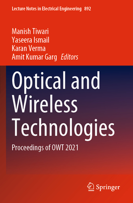 Optical and Wireless Technologies: Proceedings of OWT 2021 - Tiwari, Manish (Editor), and Ismail, Yaseera (Editor), and Verma, Karan (Editor)