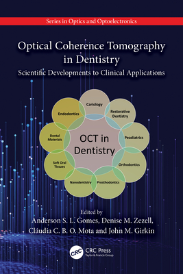 Optical Coherence Tomography in Dentistry: Scientific Developments to Clinical Applications - Gomes, Anderson S L (Editor), and Zezell, Denise M (Editor), and Mota, Cludia C B O (Editor)