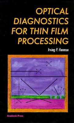 Optical Diagnostics for Thin Film Processing - Herman, Irving P