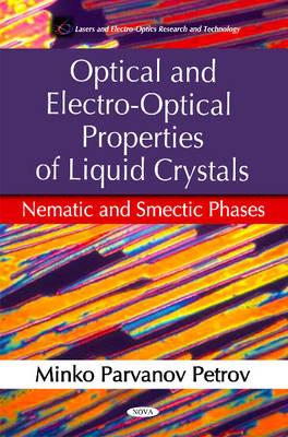 Optical & Electro-Optical Properties of Liquid Crystals: Nematic & Smecic Phases - Parvanov Petrov, Minko