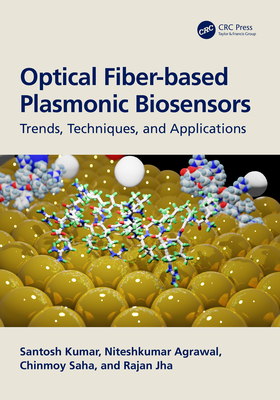 Optical Fiber-based Plasmonic Biosensors: Trends, Techniques, and Applications - Kumar, Santosh, and Agrawal, Niteshkumar, and Saha, Chinmoy