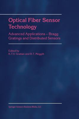 Optical Fiber Sensor Technology: Advanced Applications - Bragg Gratings and Distributed Sensors - Grattan, L.S. (Editor), and Meggitt, B.T. (Editor)