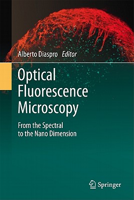 Optical Fluorescence Microscopy: From the Spectral to the Nano Dimension - Diaspro, Alberto (Editor)