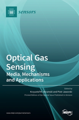 Optical Gas Sensing: Media, Mechanisms and Applications - M Abramski, Krzysztof (Guest editor), and Jaworski, Piotr (Guest editor)