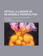 Optical Illusions of Reversible Perspective; A Volume of Historical and Experimental Researches - Wallin, John Edward Wallace