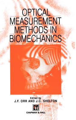 Optical Measurement Methods in Biomechanics - Shelton, J C (Editor), and Orr, J F (Editor)