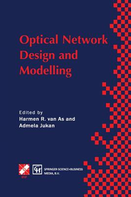 Optical Network Design and Modelling: Ifip Tc6 Working Conference on Optical Network Design and Modelling 24-25 February 1997, Vienna, Austria - Van as, Harmen R (Editor), and Jukan, Admela (Editor)