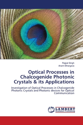 Optical Processes in Chalcogenide Photonic Crystals & its Applications - Singh, Rajpal, and Bhargava, Anami
