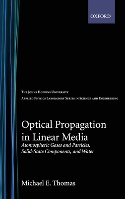 Optical Propagation in Linear Media: Atmospheric Gases and Particles, Solid-State Components, and Water - Thomas, Michael E