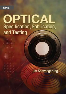 Optical Specification, Fabrication, and Testing - Schwiegerling, Jim