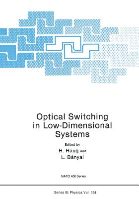 Optical Switching in Low-Dimensional Systems - Haug, Hartmut (Editor), and Banyai, L (Editor)