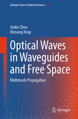 Optical Waves in Waveguides and Free Space: Multimode Propagation - Zhou, Junhe, and Tong, Meisong