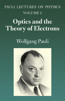Optics and the Theory of Electrons: Volume 2 of Pauli Lectures on Physics Volume 2 - Pauli, Wolfgang