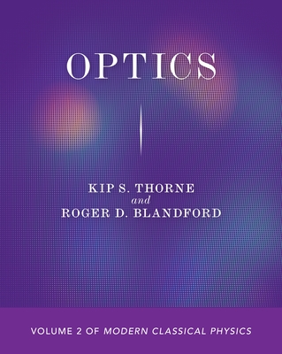 Optics: Volume 2 of Modern Classical Physics - Thorne, Kip S, and Blandford, Roger D