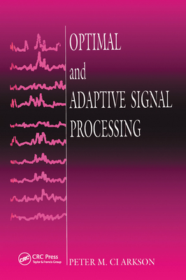 Optimal and Adaptive Signal Processing - Clarkson, Peter M.