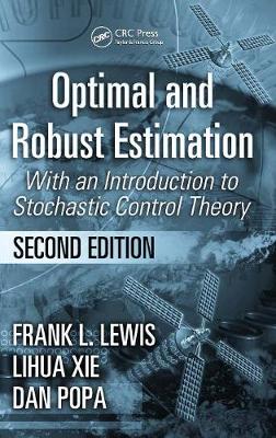 Optimal and Robust Estimation: With an Introduction to Stochastic Control Theory, Second Edition - Lewis, Frank L, and Xie, Lihua, and Popa, Dan