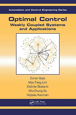 Optimal Control: Weakly Coupled Systems and Applications - Gajic, Zoran, and Lim, Myo-Taeg, and Skataric, Dobrila