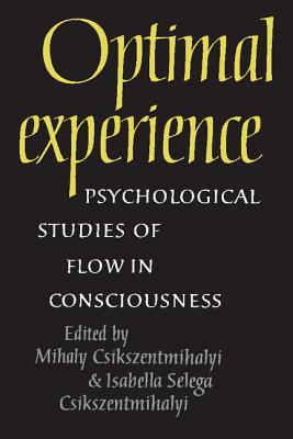 Optimal Experience: Psychological Studies of Flow in Consciousness - Csikszentmihalyi, Mihaly (Editor), and Csikszentmihalyi, Isabella Selega (Editor)