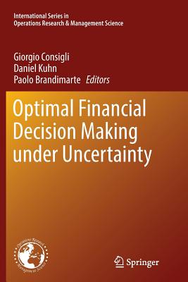 Optimal Financial Decision Making Under Uncertainty - Consigli, Giorgio (Editor), and Kuhn, Daniel, MSW (Editor), and Brandimarte, Paolo (Editor)