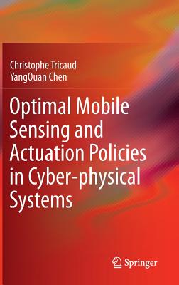 Optimal Mobile Sensing and Actuation Policies in Cyber-Physical Systems - Tricaud, Christophe, and Chen, Yangquan