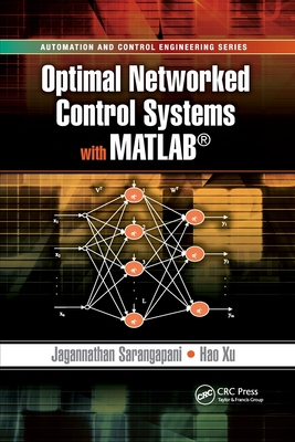 Optimal Networked Control Systems with MATLAB - Sarangapani, Jagannathan, and Xu, Hao