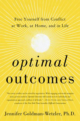 Optimal Outcomes: Free Yourself from Conflict at Work, at Home, and in Life - Goldman-Wetzler, Jennifer