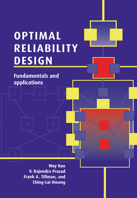 Optimal Reliability Design: Fundamentals and Applications - Kuo, Way, Professor, and Prasad, V Rajendra, and Tillman, Frank a