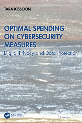 Optimal Spending on Cybersecurity Measures: Digital Privacy and Data Protection - Kissoon, Tara