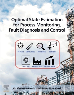 Optimal State Estimation for Process Monitoring, Fault Diagnosis and Control - Venkateswarlu, Ch, PhD, and Karri, Rama Rao