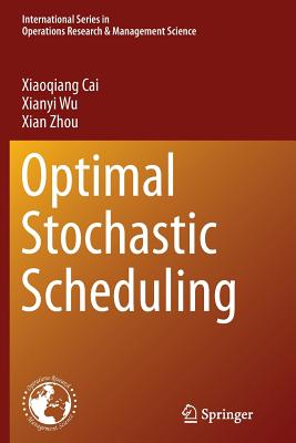 Optimal Stochastic Scheduling - Cai, Xiaoqiang, and Wu, Xianyi, and Zhou, Xian