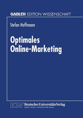 Optimales Online-Marketing: Marketingmoglichkeiten Und Anwendergerechte Gestaltung Des Mediums Online - Hoffmann, Stefan