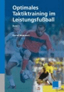 Optimales Taktiktraining Im Leistungsfu?ball 1 Von Daniel Memmert Optimales Taktiktraining Im Leistungsfussball Bd.1 Taktische F?higkeiten Spielen Im Modernen Fu?ball in Allen Altersbereichen Und Jedem Leistungsniveaus Eine Bedeutsame Rolle. Eine...