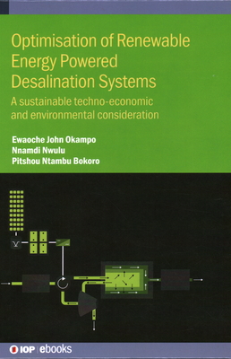 Optimisation of Renewable Energy Powered Desalination Systems: A sustainable techno-economic and environmental consideration - Okampo, Ewaoche John, and Nwulu, Nnamdi, and Bokoro, Pitshou Ntambu