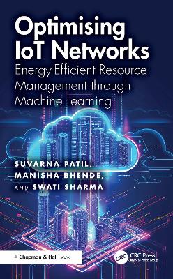 Optimising Iot Networks: Energy-Efficient Resource Management Through Machine Learning - Patil, Suvarna, and Bhende, Manisha, and Sharma, Swati