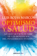 Optimismo Y Salud: Lo Que La Ciencia Sabe de Los Beneficios del Pensamiento Positivo / Optimism and Health. What Science Says about the Benefits...