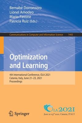 Optimization and Learning: 4th International Conference, Ola 2021, Catania, Italy, June 21-23, 2021, Proceedings - Dorronsoro, Bernab (Editor), and Amodeo, Lionel (Editor), and Pavone, Mario (Editor)