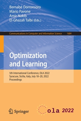 Optimization and Learning: 5th International Conference, Ola 2022, Syracuse, Sicilia, Italy, July 18-20, 2022, Proceedings - Dorronsoro, Bernab (Editor), and Pavone, Mario (Editor), and Nakib, Amir (Editor)