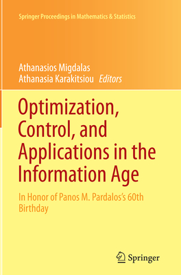 Optimization, Control, and Applications in the Information Age: In Honor of Panos M. Pardalos's 60th Birthday - Migdalas, Athanasios (Editor), and Karakitsiou, Athanasia (Editor)
