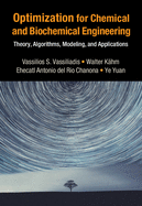 Optimization for Chemical and Biochemical Engineering: Theory, Algorithms, Modeling and Applications