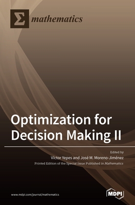 Optimization for Decision Making II - Yepes, Vctor (Guest editor), and Moreno-Jimnez, Jos M (Guest editor)